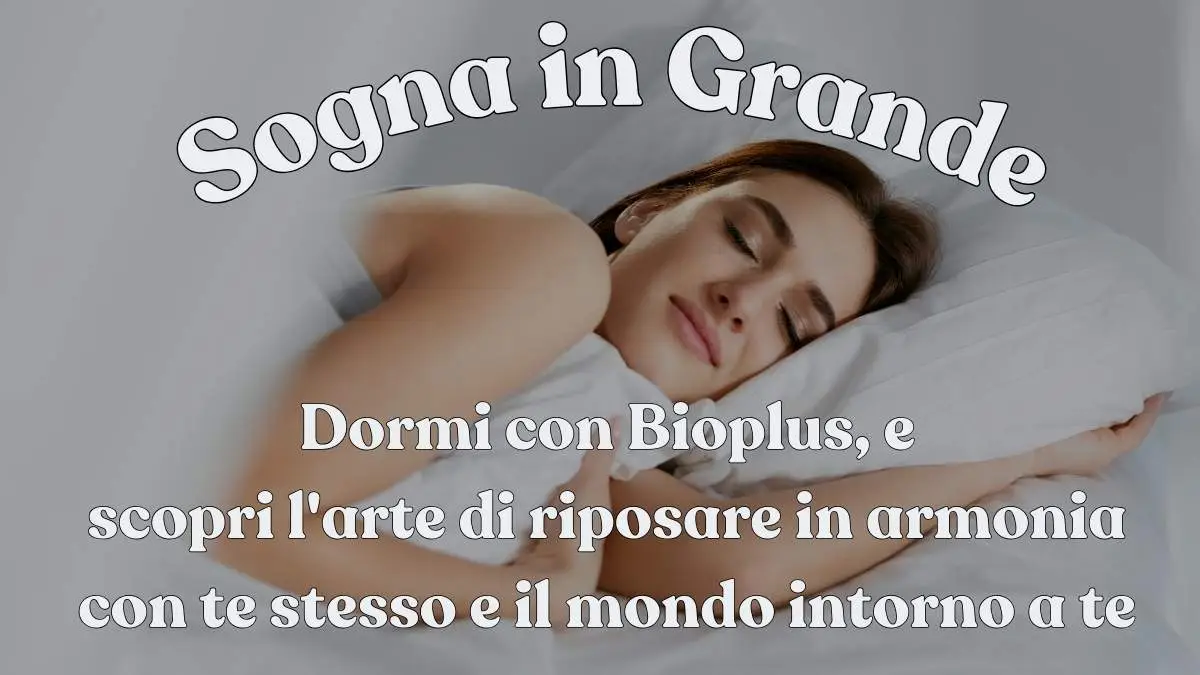 Sogna in grande e dormi con il materasso Bioplus